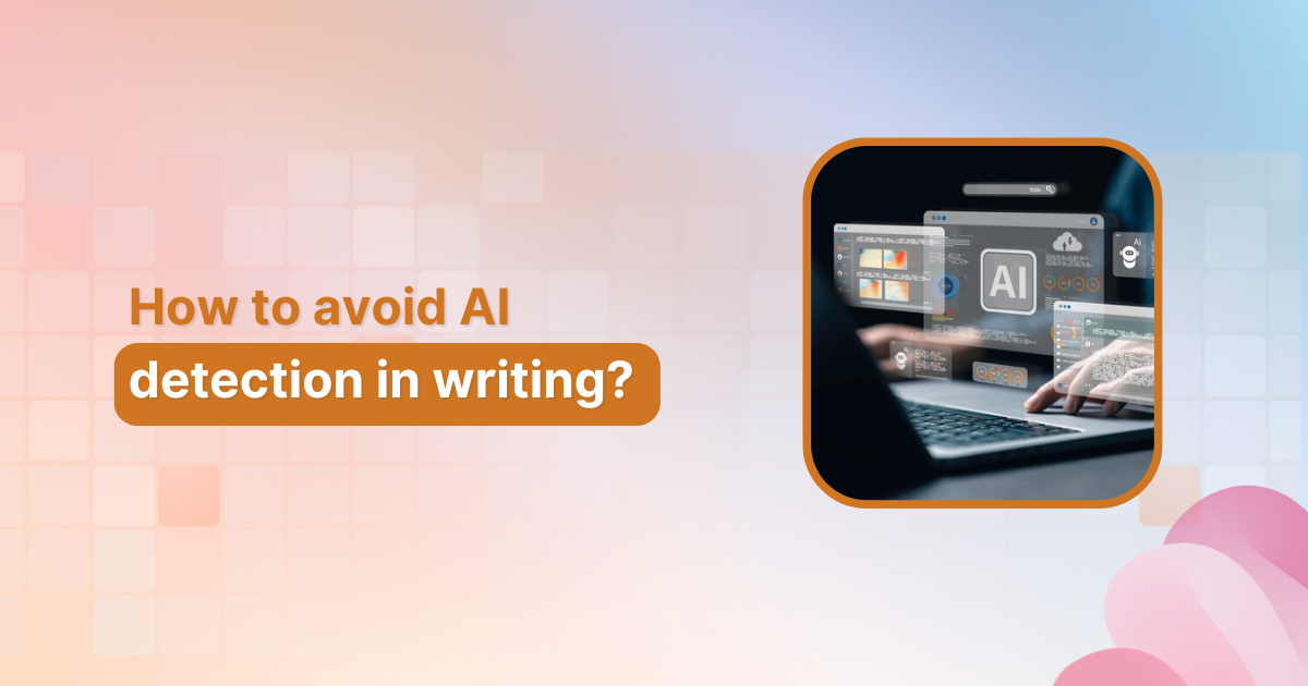 How to avoid AI detection in writing: Guide to humanizing AI content