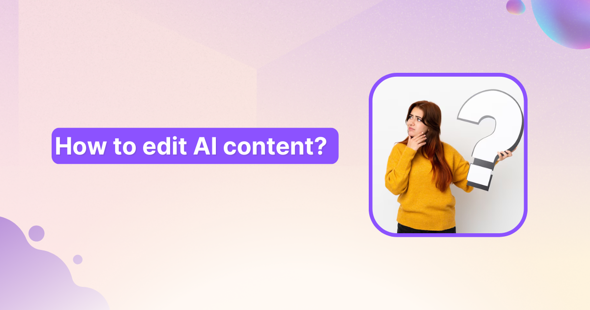 How to edit AI content: From raw output to polished publication