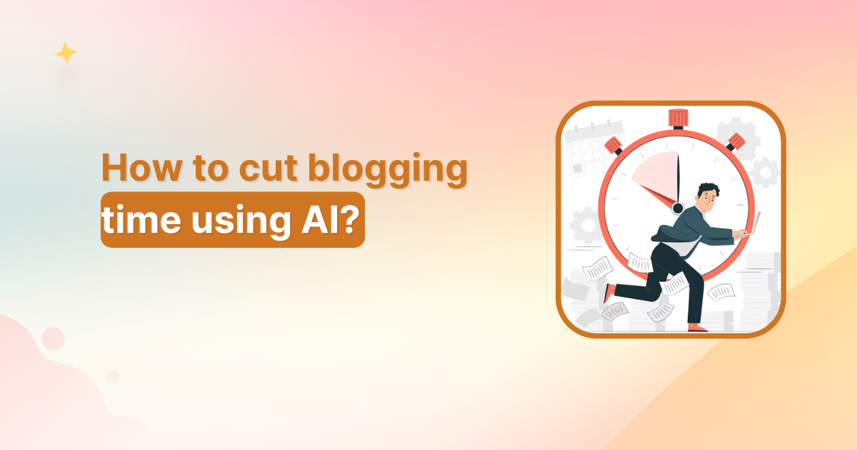 How to cut blogging time using AI?