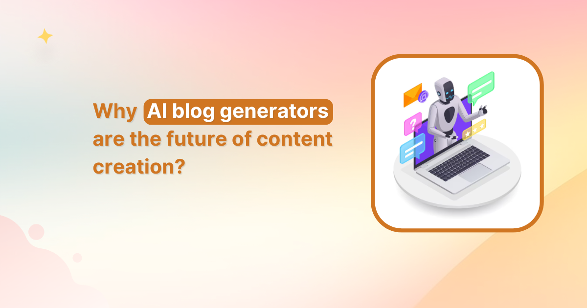 Why AI blog generators are the future of content creation?