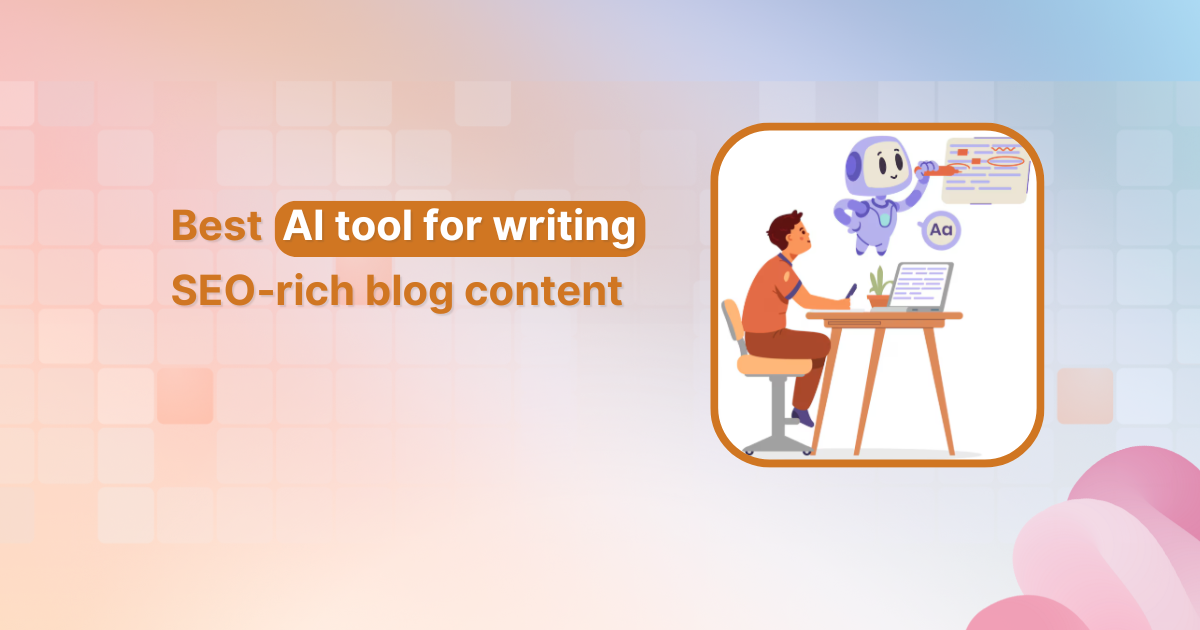 Best AI tool for writing SEO rich blog content (and why you&#8217;ll love it)