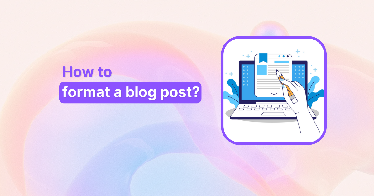 How to format a blog post? Complete guide for 2025