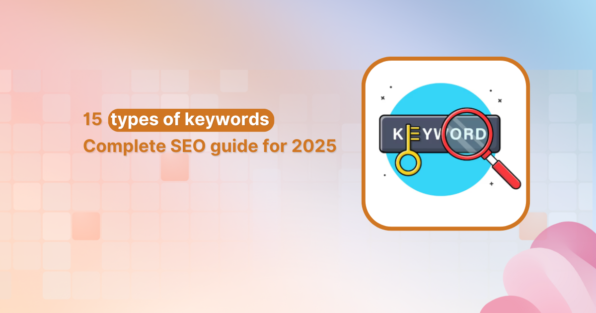 15 Types of Keywords: Complete SEO guide for 2025